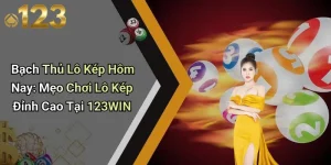 Bạch Thủ Lô Kép Hôm Nay: Mẹo Chơi Lô Kép Đỉnh Cao Tại 123WIN