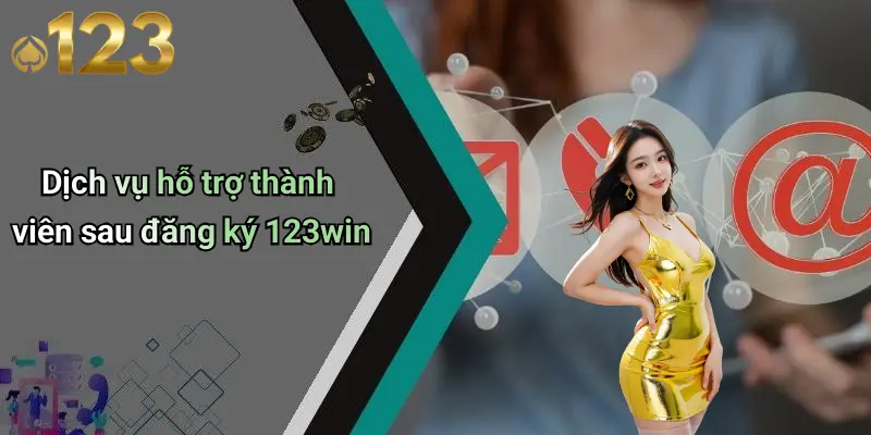 Đăng Ký 123WIN: Khám Phá Cách Tham Gia Sân Chơi Cá Cược Đẳng Cấp 4 Dịch vụ hỗ trợ thành viên sau đăng ký 123win
