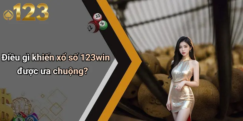Xổ Số 123WIN 1 Điều gì khiến xổ số 123win được ưa chuộng?