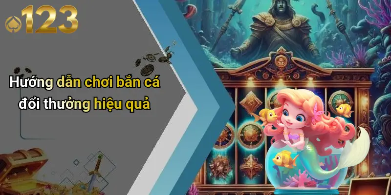 Bắn Cá Đổi Thưởng: Trải Nghiệm Giải Trí Đỉnh Cao Tại 123WIN 3 Hướng dẫn chơi bắn cá đổi thưởng hiệu quả