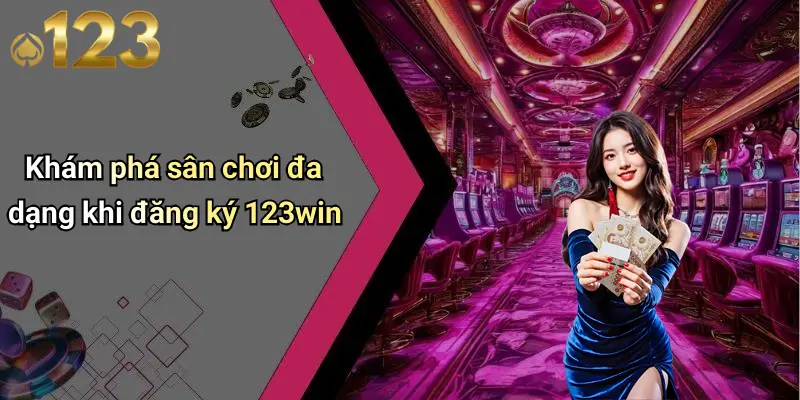 Đăng Ký 123WIN: Khám Phá Cách Tham Gia Sân Chơi Cá Cược Đẳng Cấp 3 Khám phá sân chơi đa dạng khi đăng ký 123win