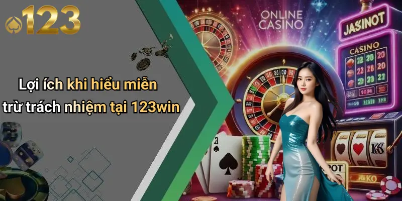 Miễn Trừ Trách Nhiệm 4 Lợi ích khi hiểu miễn trừ trách nhiệm tại 123win