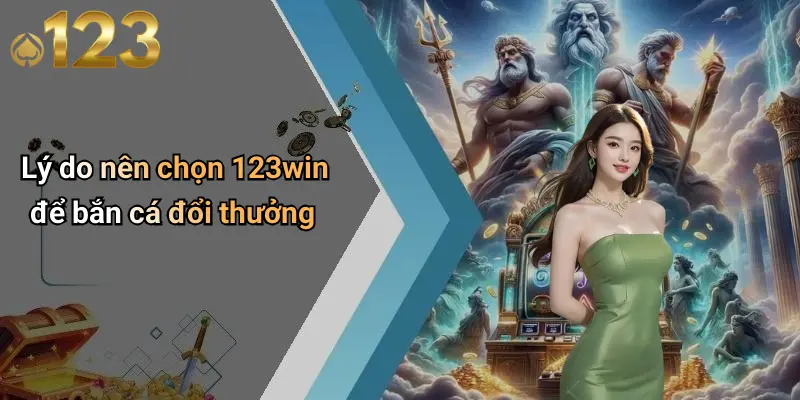 Bắn Cá Đổi Thưởng: Trải Nghiệm Giải Trí Đỉnh Cao Tại 123WIN 2 Lý do nên chọn 123win để bắn cá đổi thưởng