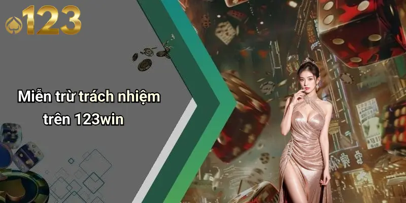 Miễn Trừ Trách Nhiệm 1 Miễn trừ trách nhiệm trên 123win