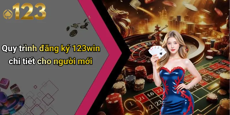 Đăng Ký 123WIN: Khám Phá Cách Tham Gia Sân Chơi Cá Cược Đẳng Cấp 2 Quy trình đăng ký 123win chi tiết cho người mới