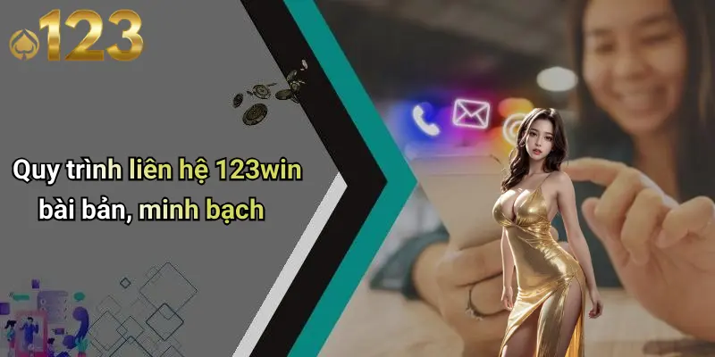 Liên Hệ 123WIN 3 Quy trình liên hệ 123win bài bản, minh bạch