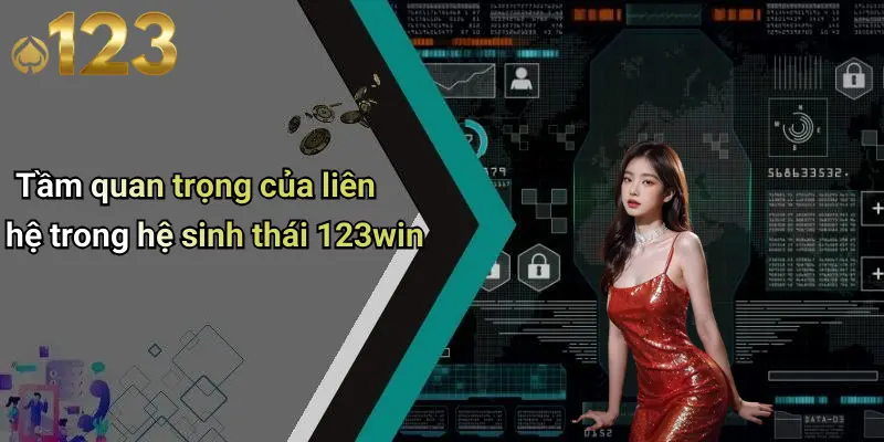 Liên Hệ 123WIN 1 Tầm quan trọng của liên hệ trong hệ sinh thái 123win
