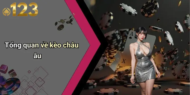Kèo Châu Âu: Phân Tích Chiến Thuật Đặt Cược Cùng 123WIN 1 Tổng quan về kèo châu âu