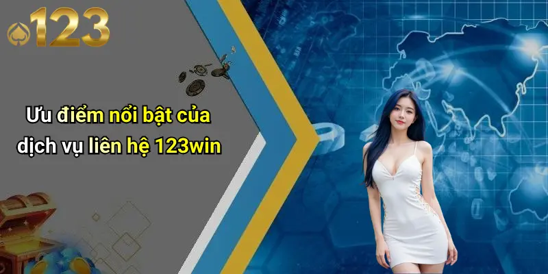 Liên Hệ 123WIN 4 Ưu điểm nổi bật của dịch vụ liên hệ 123win